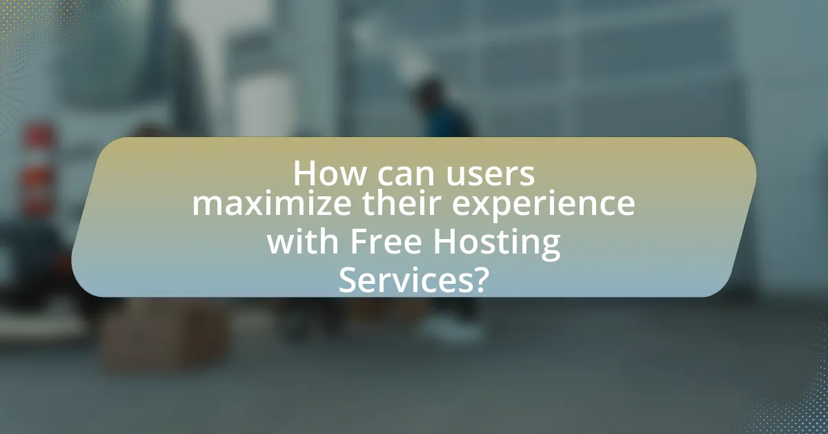 How can users maximize their experience with Free Hosting Services?