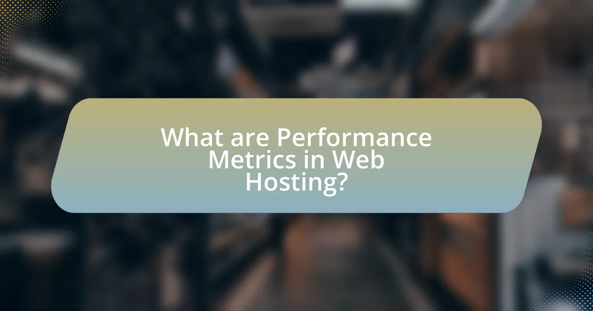 What are Performance Metrics in Web Hosting?